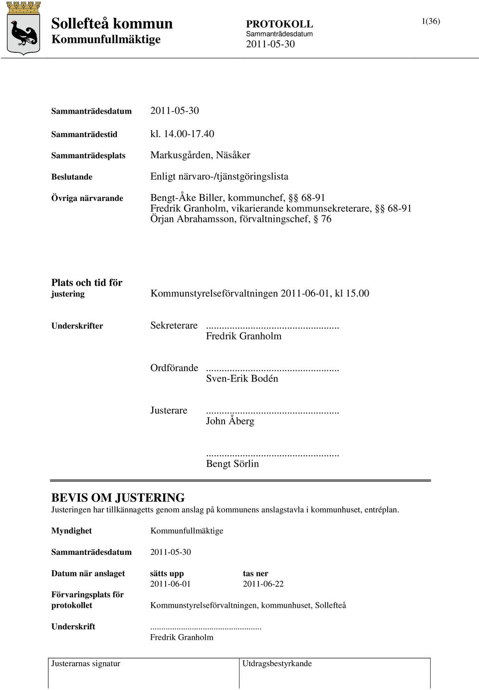 kommunsekreterare, 68-91 Örjan Abrahamsson, förvaltningschef, 76 Plats och tid för justering Kommunstyrelseförvaltningen 2011-06-01, kl 15.00 Underskrifter Sekreterare.