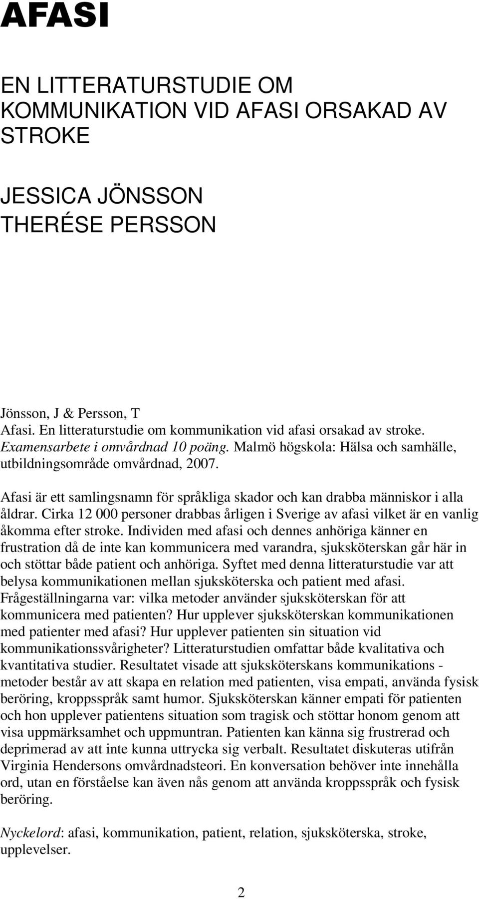 Cirka 12 000 personer drabbas årligen i Sverige av afasi vilket är en vanlig åkomma efter stroke.