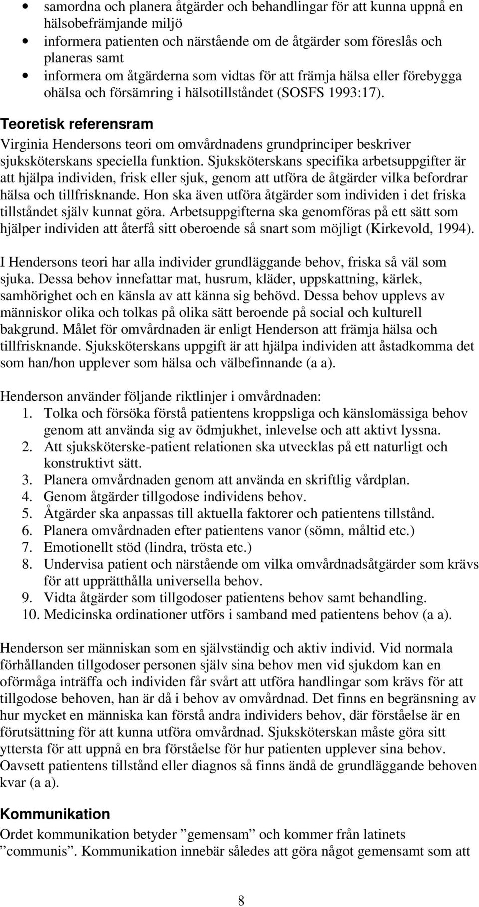 Teoretisk referensram Virginia Hendersons teori om omvårdnadens grundprinciper beskriver sjuksköterskans speciella funktion.