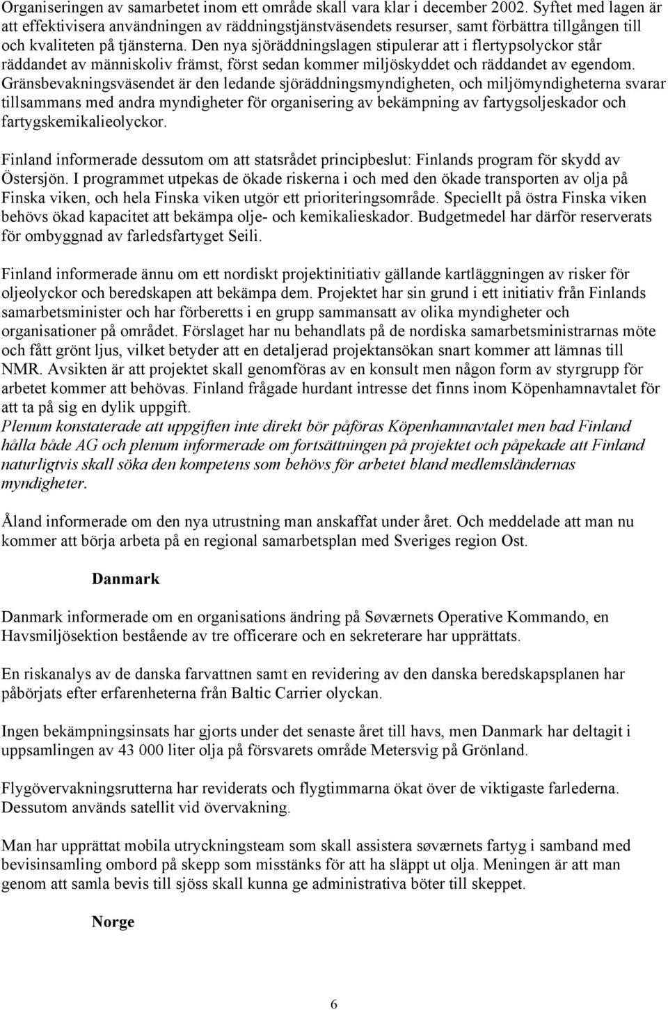 Den nya sjöräddningslagen stipulerar att i flertypsolyckor står räddandet av människoliv främst, först sedan kommer miljöskyddet och räddandet av egendom.