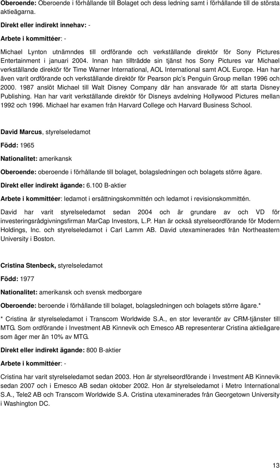 Innan han tillträdde sin tjänst hos Sony Pictures var Michael verkställande direktör för Time Warner International, AOL International samt AOL Europe.