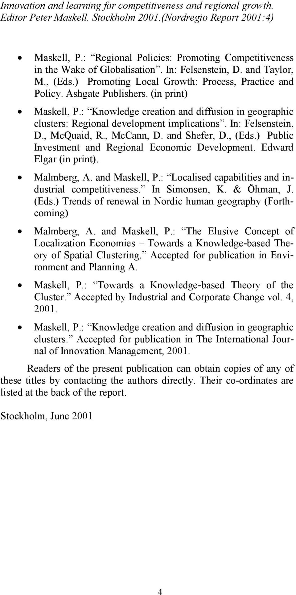 , (Eds.) Public Investment and Regional Economic Development. Edward Elgar (in print). Malmberg, A. and Maskell, P.: Localised capabilities and industrial competitiveness. In Simonsen, K. & Öhman, J.