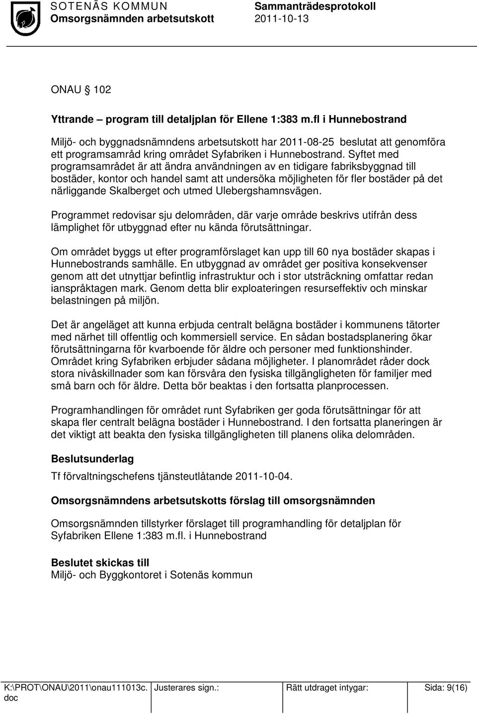 Syftet med programsamrådet är att ändra användningen av en tidigare fabriksbyggnad till bostäder, kontor och handel samt att undersöka möjligheten för fler bostäder på det närliggande Skalberget och