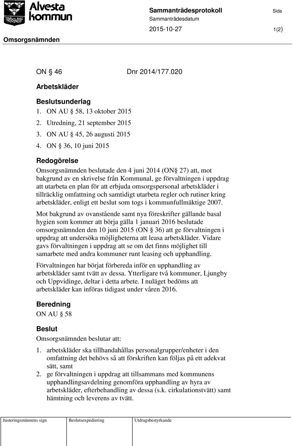 arbetskläder i tillräcklig omfattning och samtidigt utarbeta regler och rutiner kring arbetskläder, enligt ett beslut som togs i kommunfullmäktige 2007.