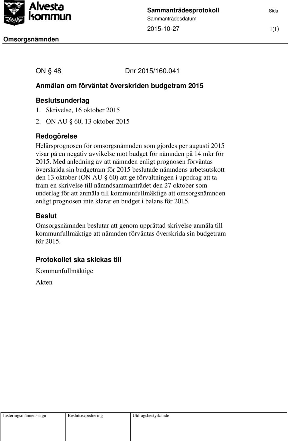 Med anledning av att nämnden enligt prognosen förväntas överskrida sin budgetram för 2015 beslutade nämndens arbetsutskott den 13 oktober (ON AU 60) att ge förvaltningen i uppdrag att ta fram en