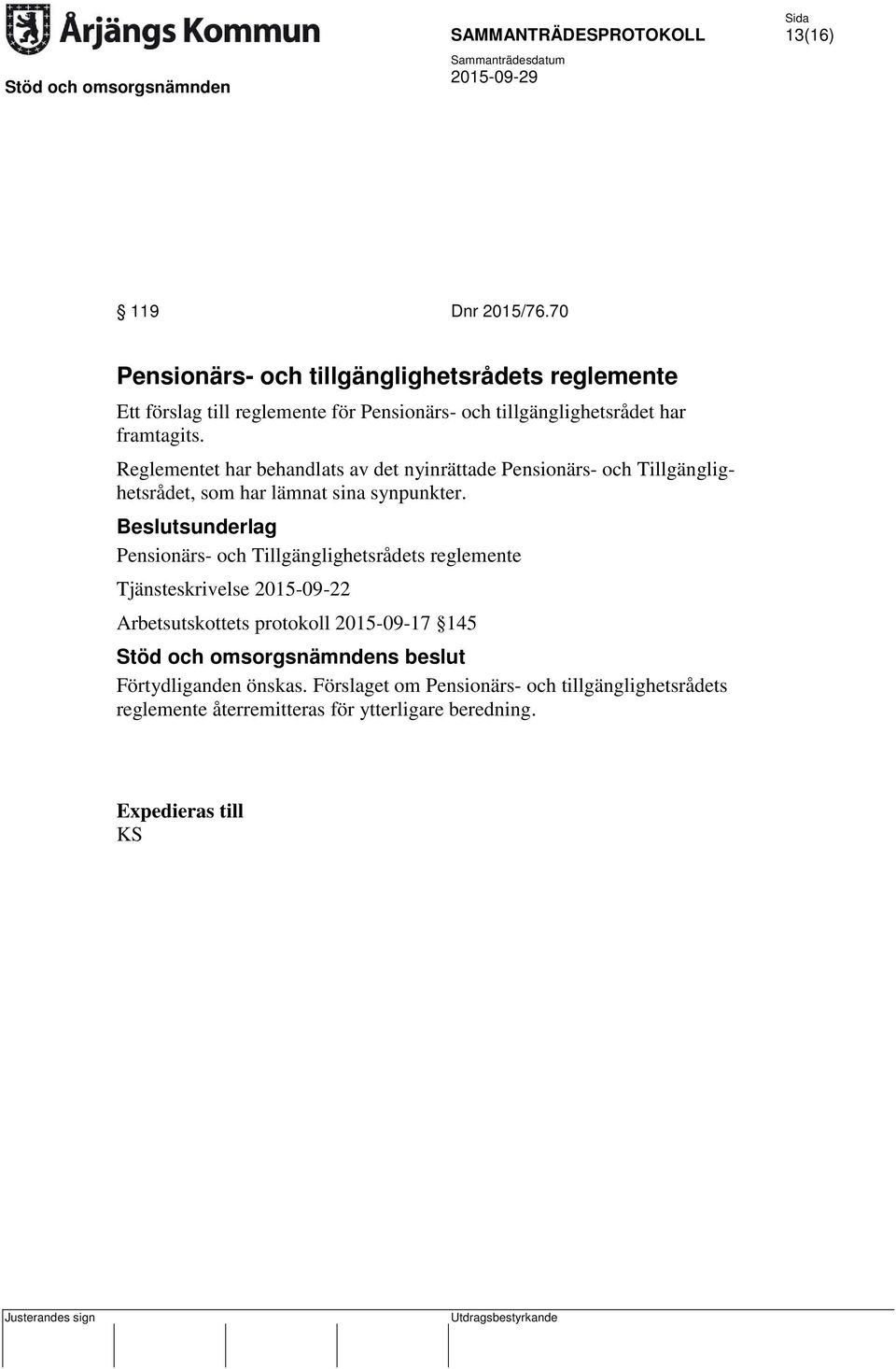 Reglementet har behandlats av det nyinrättade Pensionärs- och Tillgänglighetsrådet, som har lämnat sina synpunkter.