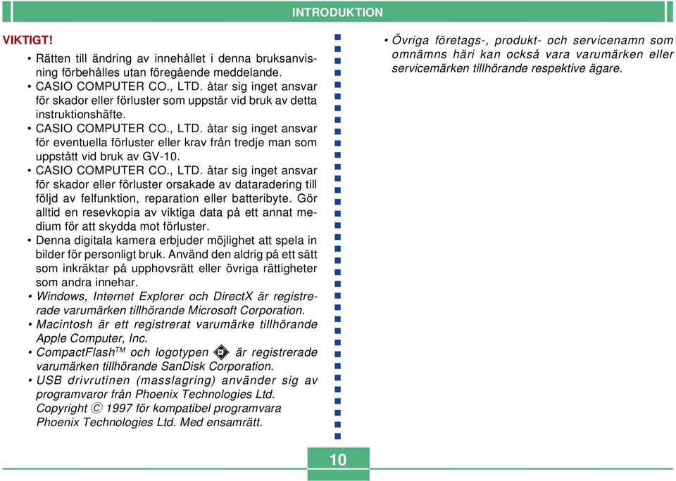 åtar sig inget ansvar för eventuella förluster eller krav från tredje man som uppstått vid bruk av GV-10. CASIO COMPUTER CO., LTD.