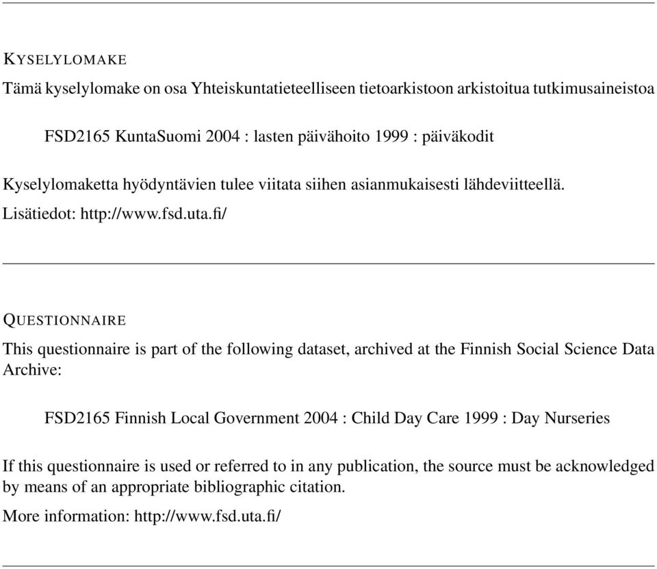 fi/ QUESTIONNAIRE This questionnaire is part of the following dataset, archived at the Finnish Social Science Data Archive: FSD2165 Finnish Local Government 2004 :