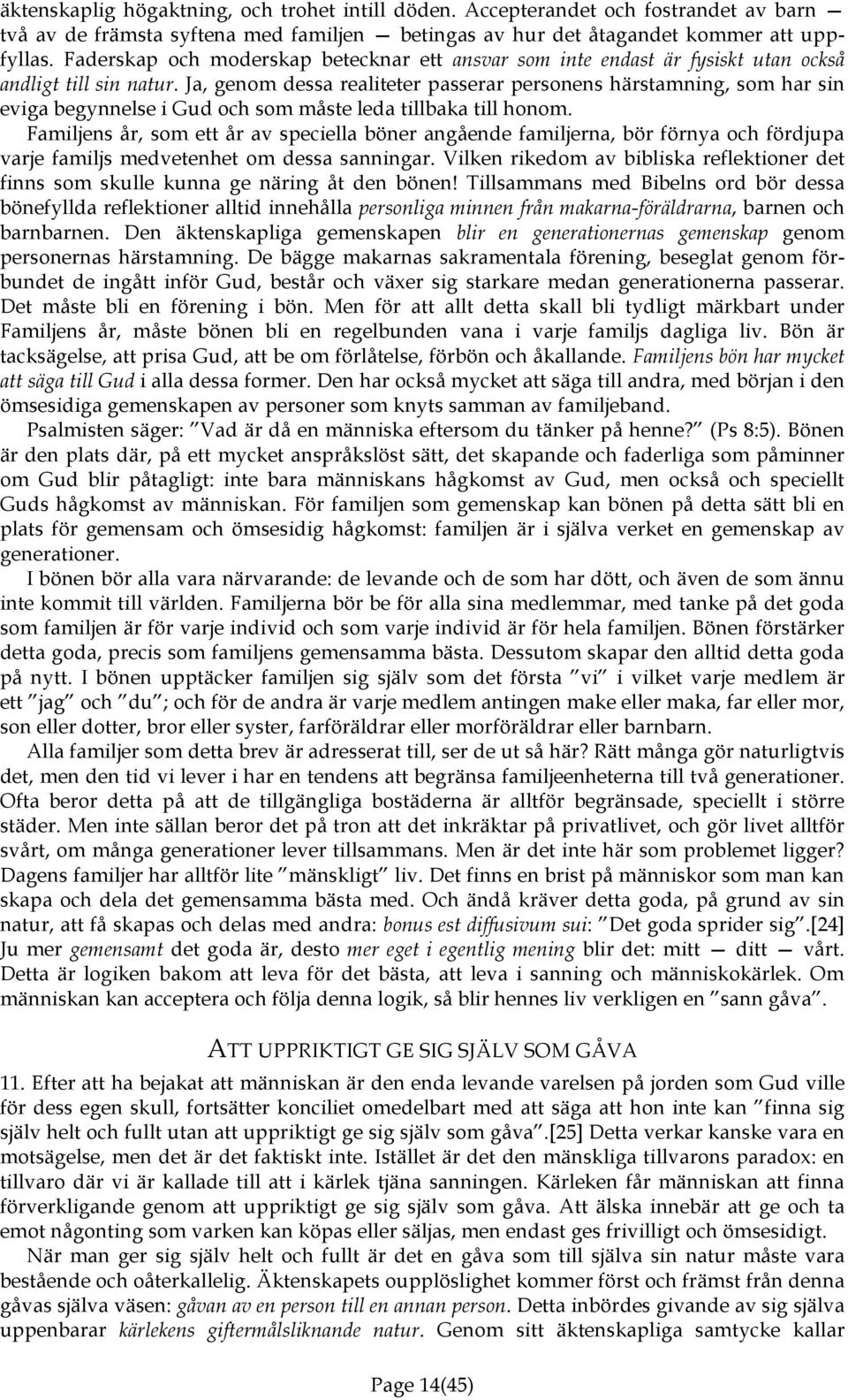 Ja, genom dessa realiteter passerar personens härstamning, som har sin eviga begynnelse i Gud och som måste leda tillbaka till honom.