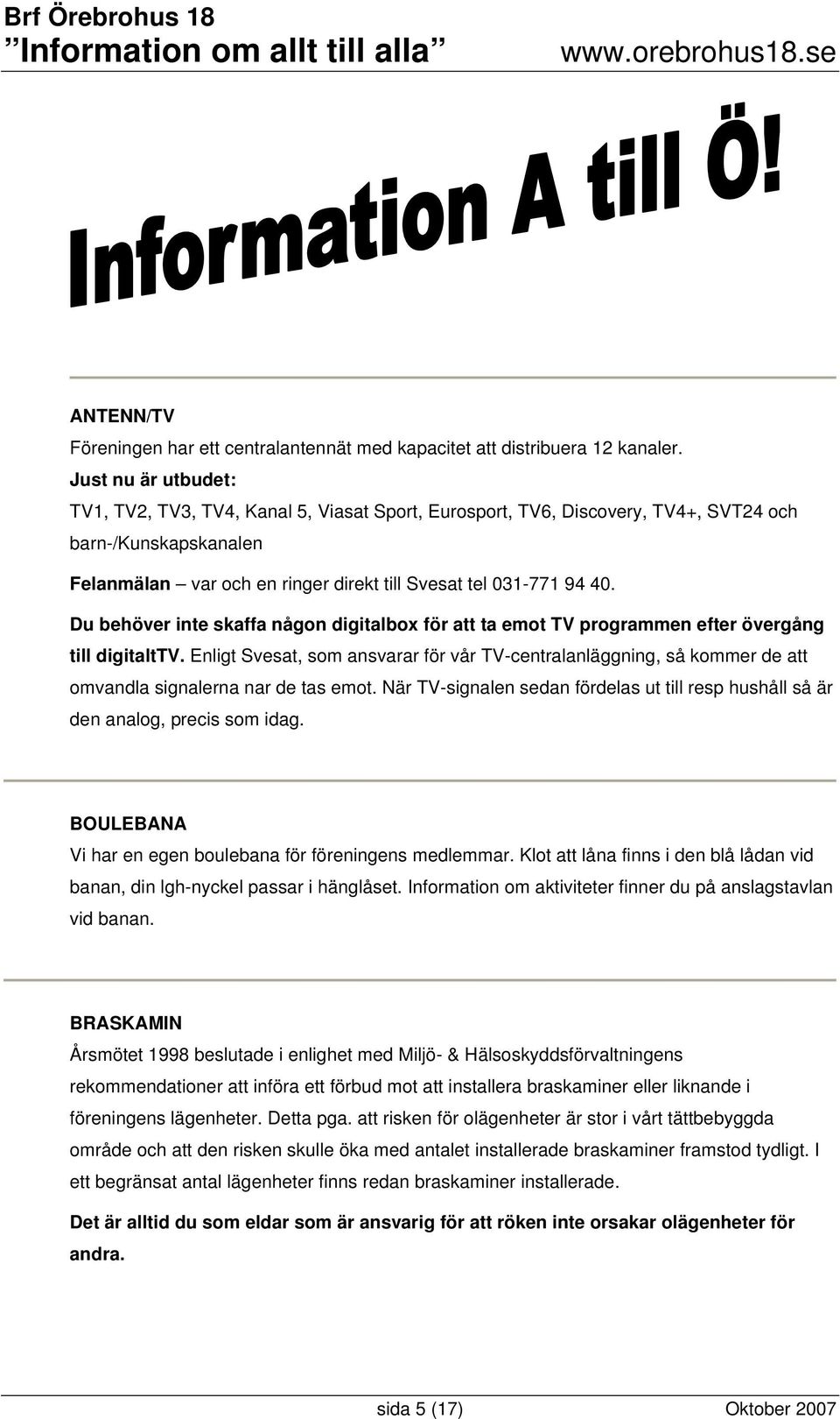 Du behöver inte skaffa någon digitalbox för att ta emot TV programmen efter övergång till digitalttv.