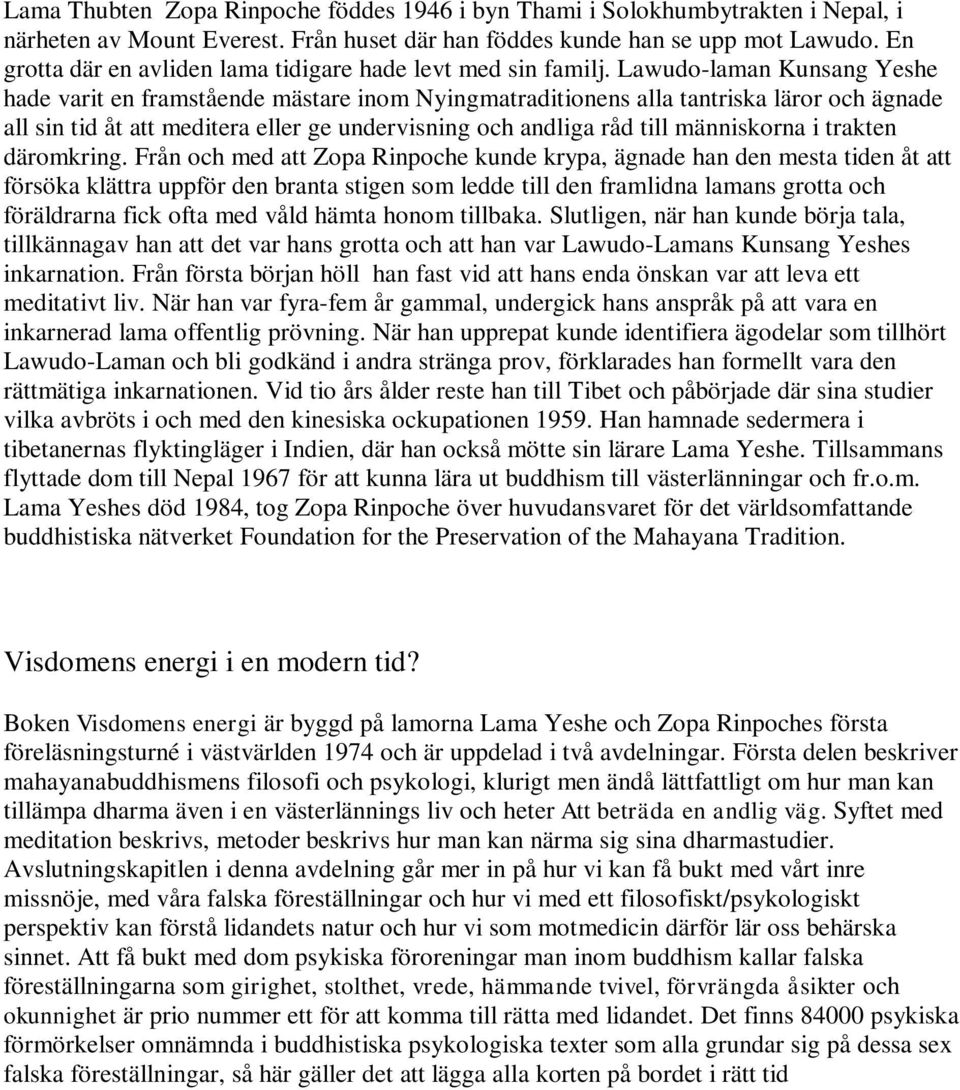 Lawudo-laman Kunsang Yeshe hade varit en framstående mästare inom Nyingmatraditionens alla tantriska läror och ägnade all sin tid åt att meditera eller ge undervisning och andliga råd till