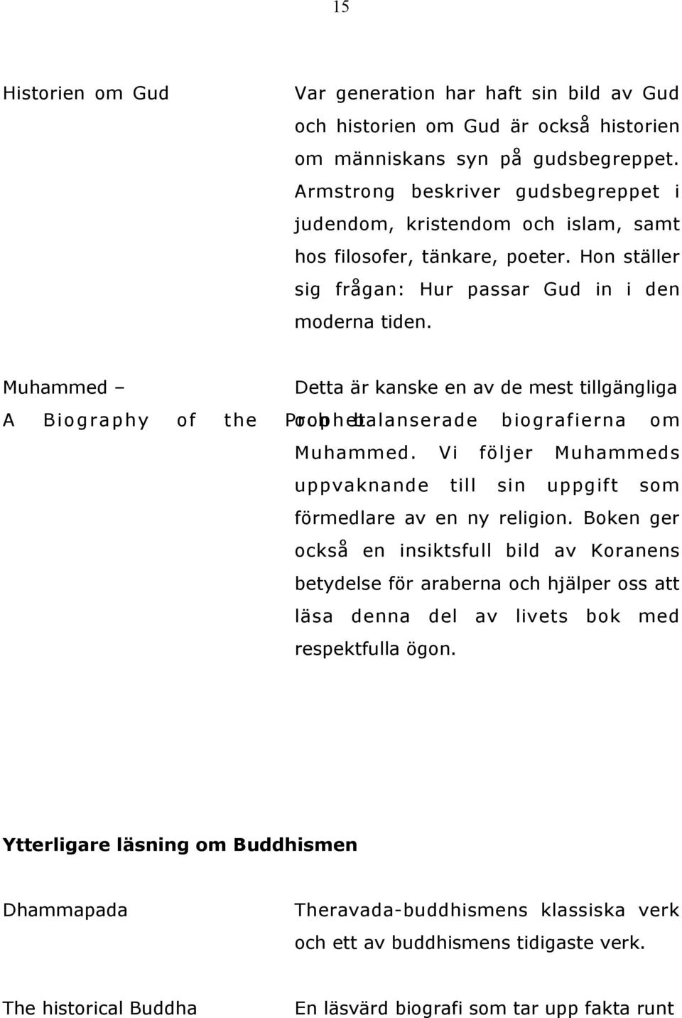 Muhammed Detta är kanske en av de mest tillgängliga A Biography of the Prophet och balanserade biografierna om Muhammed.