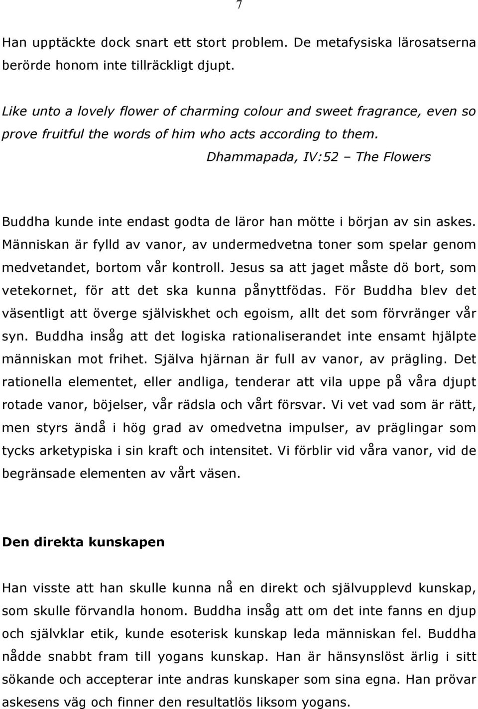 Dhammapada, IV:52 The Flowers Buddha kunde inte endast godta de läror han mötte i början av sin askes.