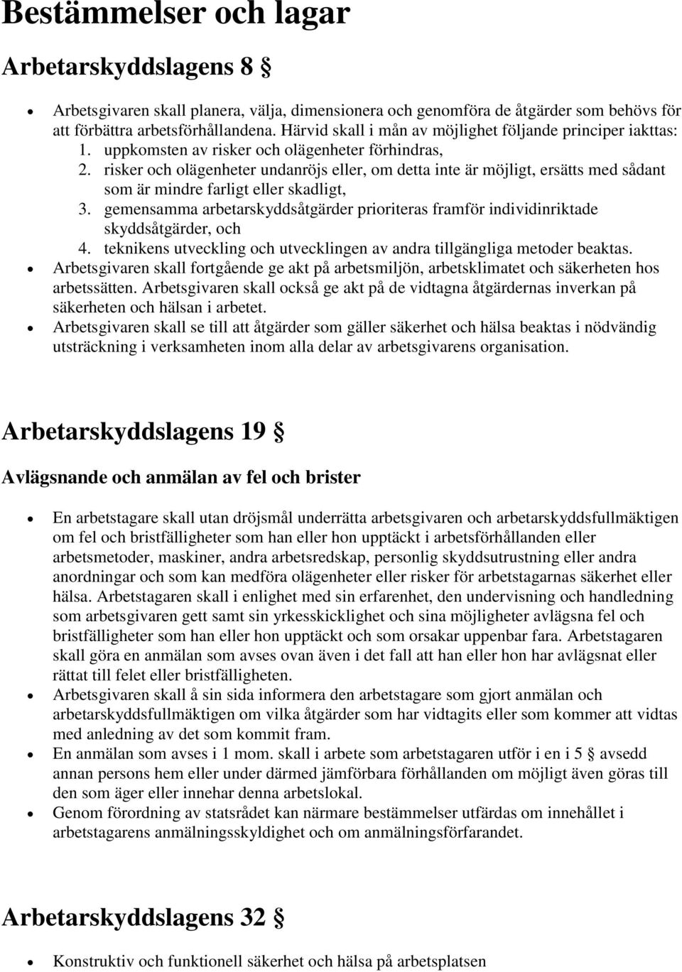 risker och olägenheter undanröjs eller, om detta inte är möjligt, ersätts med sådant som är mindre farligt eller skadligt, 3.