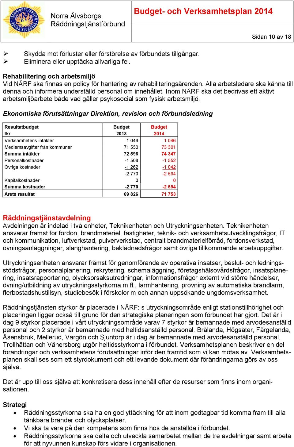 Inom NÄRF ska det bedrivas ett aktivt arbetsmiljöarbete både vad gäller psykosocial som fysisk arbetsmiljö.