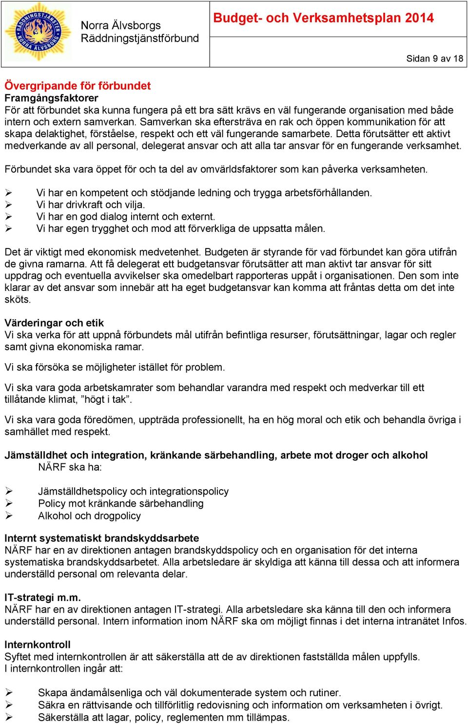 Detta förutsätter ett aktivt medverkande av all personal, delegerat ansvar och att alla tar ansvar för en fungerande verksamhet.