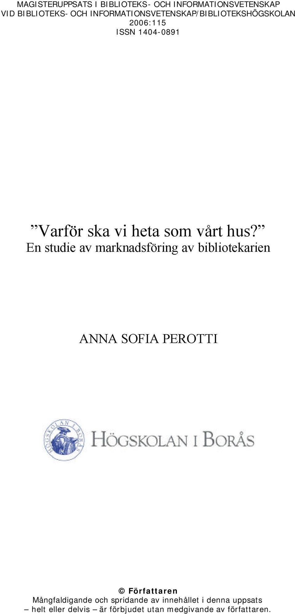 hus? En studie av marknadsföring av bibliotekarien ANNA SOFIA PEROTTI Författaren