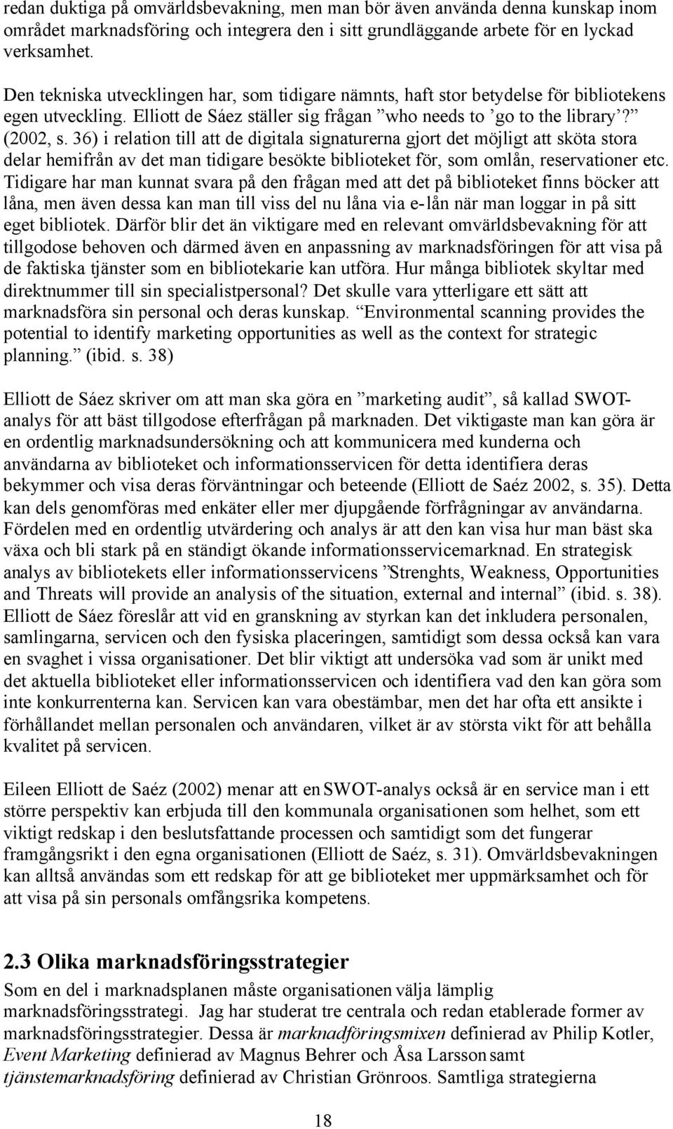 36) i relation till att de digitala signaturerna gjort det möjligt att sköta stora delar hemifrån av det man tidigare besökte biblioteket för, som omlån, reservationer etc.