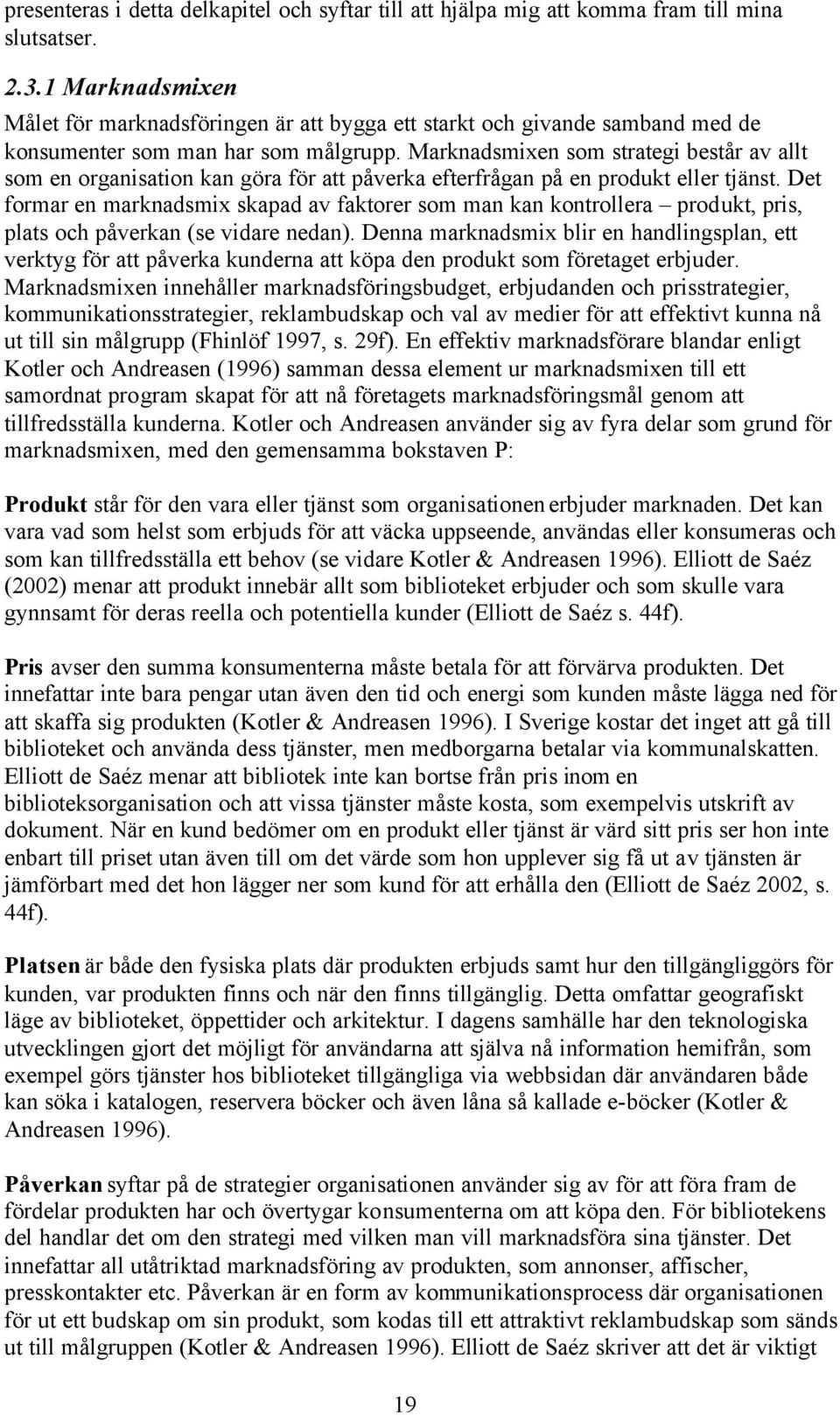 Marknadsmixen som strategi består av allt som en organisation kan göra för att påverka efterfrågan på en produkt eller tjänst.