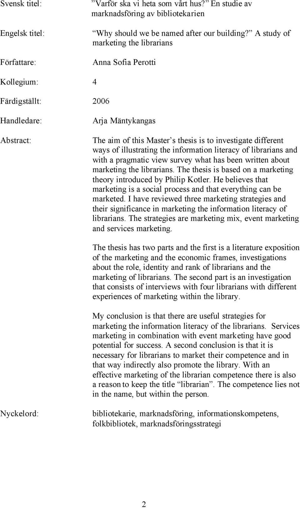 illustrating the information literacy of librarians and with a pragmatic view survey what has been written about marketing the librarians.