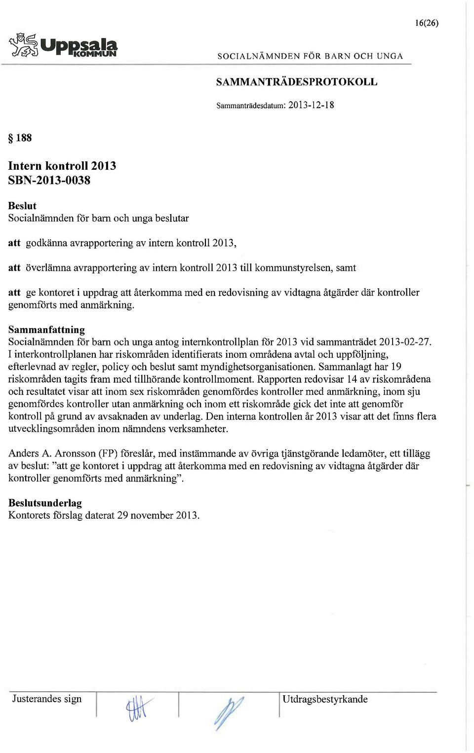 Socialnämnden för barn och unga antog internkontrollplan för 2013 vid sammanträdet 2013-02-27.