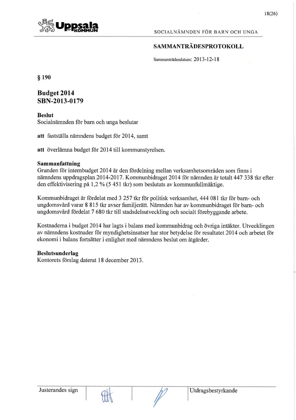 Kommunbidraget 2014 för nämnden är totalt 447 338 tkr efter den effektivisering på 1,2 % (5 451 tkr) som beslutats av kommunfullmäktige.