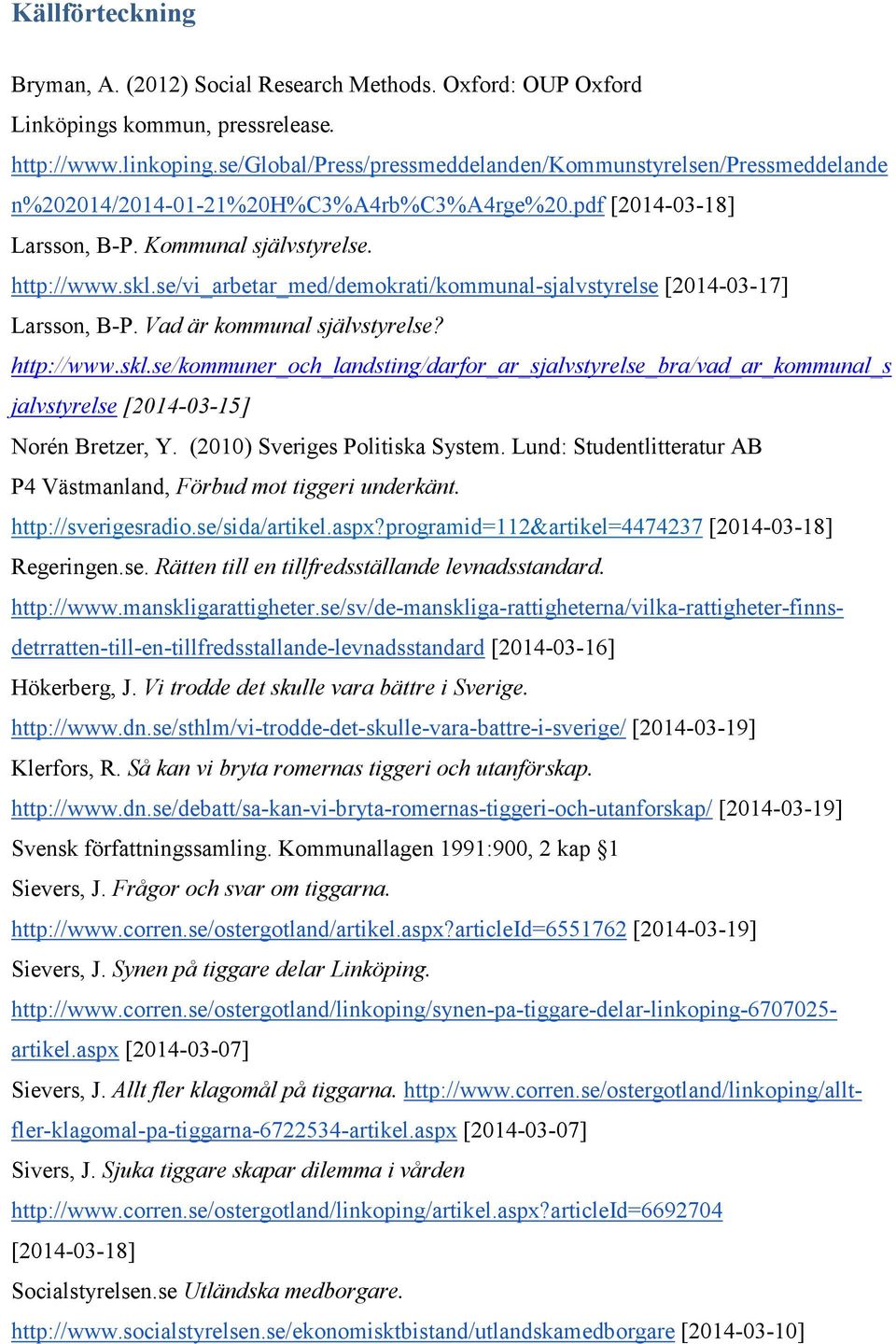 se/vi_arbetar_med/demokrati/kommunal-sjalvstyrelse [2014-03-17] Larsson, B-P. Vad är kommunal självstyrelse? http://www.skl.