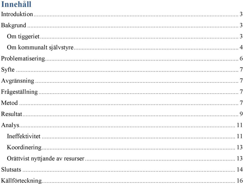 .. 7 Frågeställning... 7 Metod... 7 Resultat... 9 Analys... 11 Ineffektivitet.