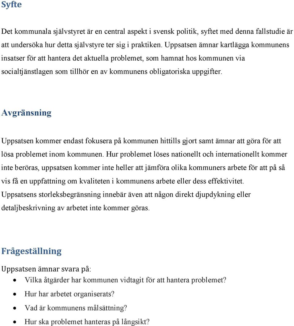 Avgränsning Uppsatsen kommer endast fokusera på kommunen hittills gjort samt ämnar att göra för att lösa problemet inom kommunen.