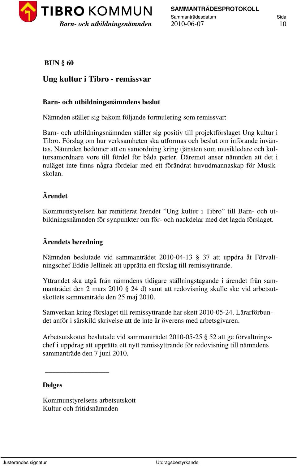 Nämnden bedömer att en samordning kring tjänsten som musikledare och kultursamordnare vore till fördel för båda parter.