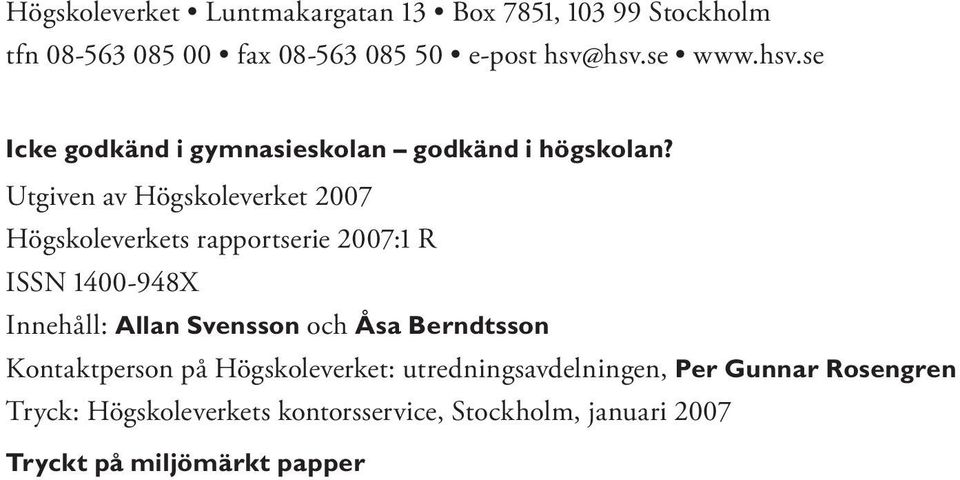 Utgiven av Högskoleverket 2007 Högskoleverkets rapportserie 2007:1 R ISSN 1400-948X Innehåll: Allan Svensson och Åsa