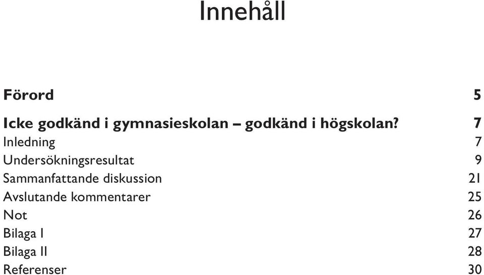 7 Inledning 7 Undersökningsresultat 9