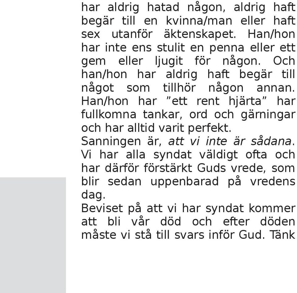 H an/h on h ar e tt re nt h järta h ar fu lk om na tank ar, ord och gärningar och h ar a ltid varitpe rfe k t. Sanninge n är, att vi inte är sådana.