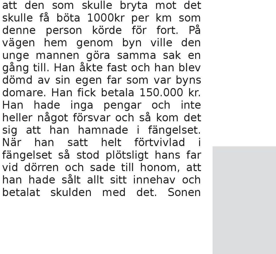 H an åk te fas t och h an ble v döm d av s in e ge n far s om var byns dom are. H an fick be tala 150.000 k r.