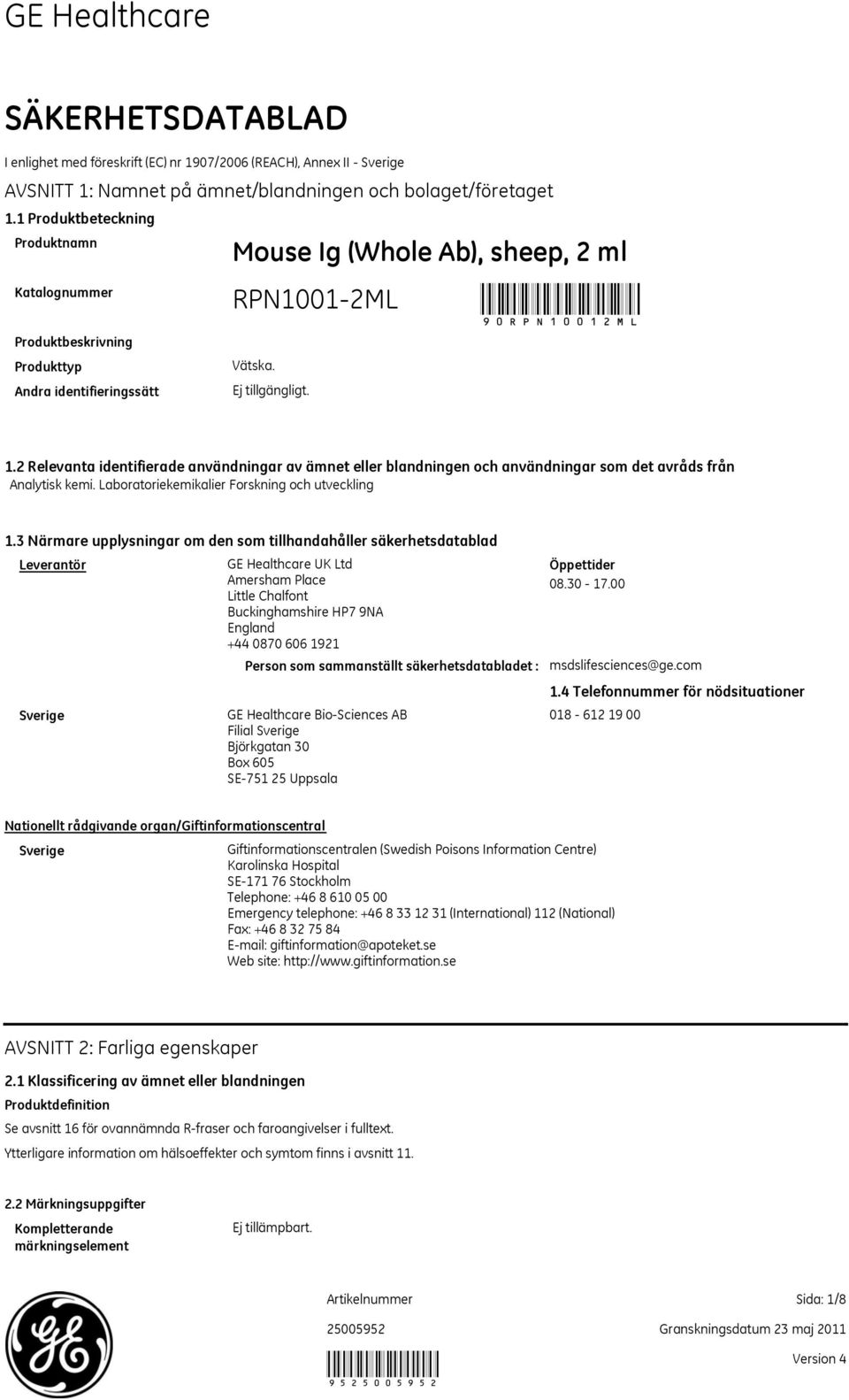 2 Relevanta identifierade användningar av ämnet eller blandningen och användningar som det avråds från Analytisk kemi. Laboratoriekemikalier Forskning och utveckling 1.