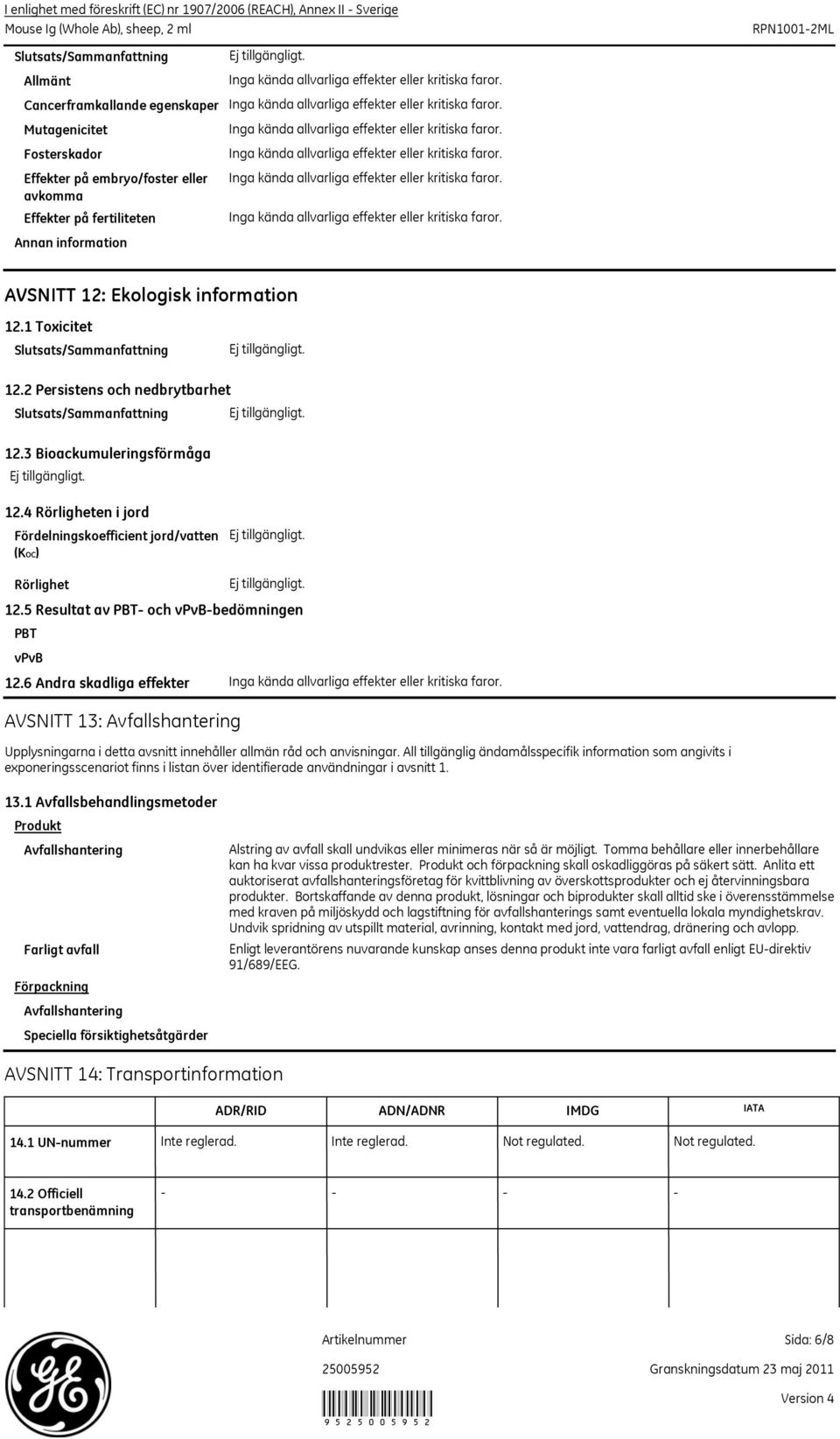 6 Andra skadliga effekter AVSNITT 13: Avfallshantering Upplysningarna i detta avsnitt innehåller allmän råd och anvisningar.