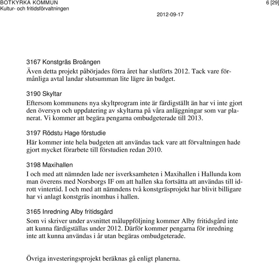 Vi kommer att begära pengarna ombudgeterade till 2013.