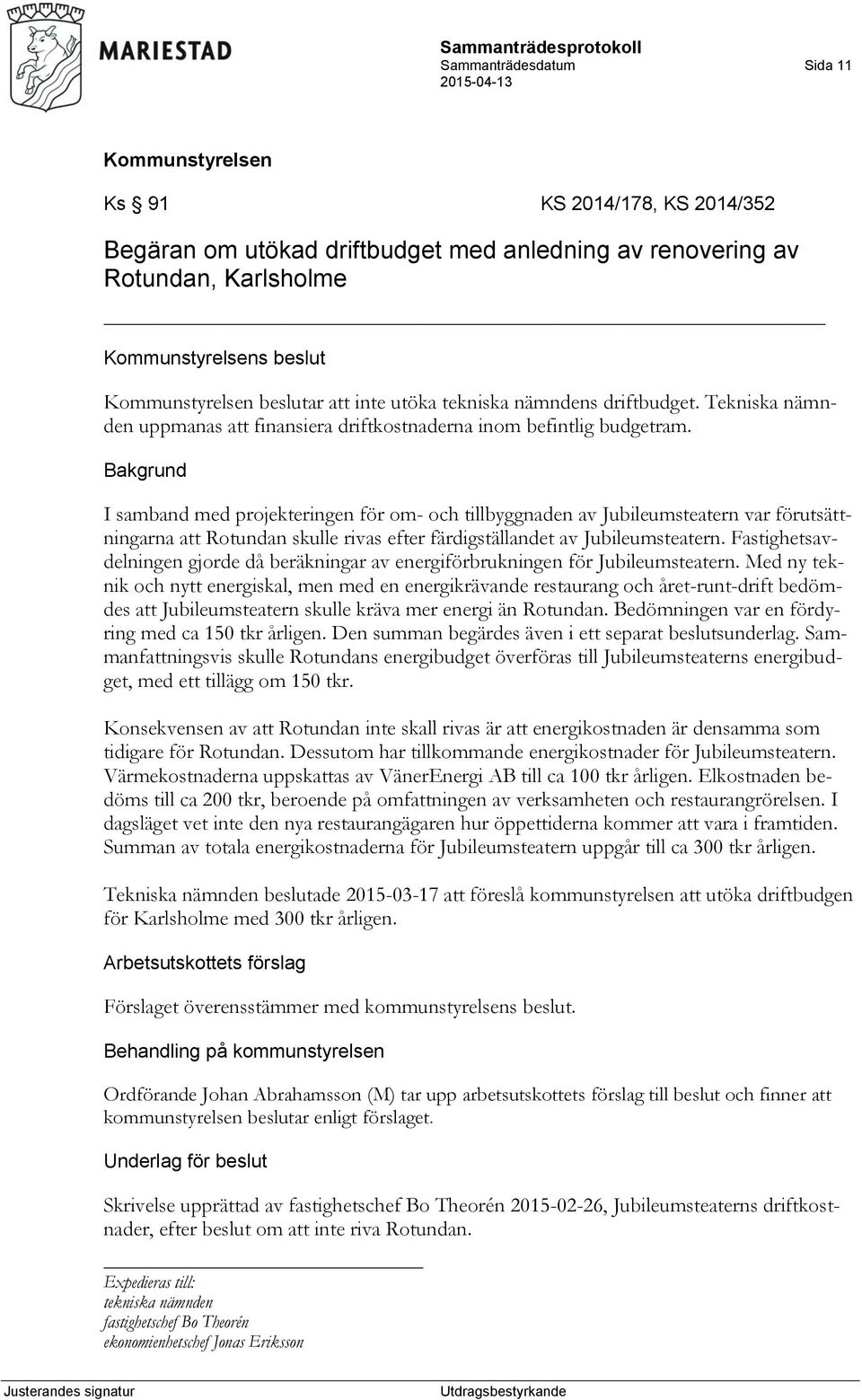 I samband med projekteringen för om- och tillbyggnaden av Jubileumsteatern var förutsättningarna att Rotundan skulle rivas efter färdigställandet av Jubileumsteatern.