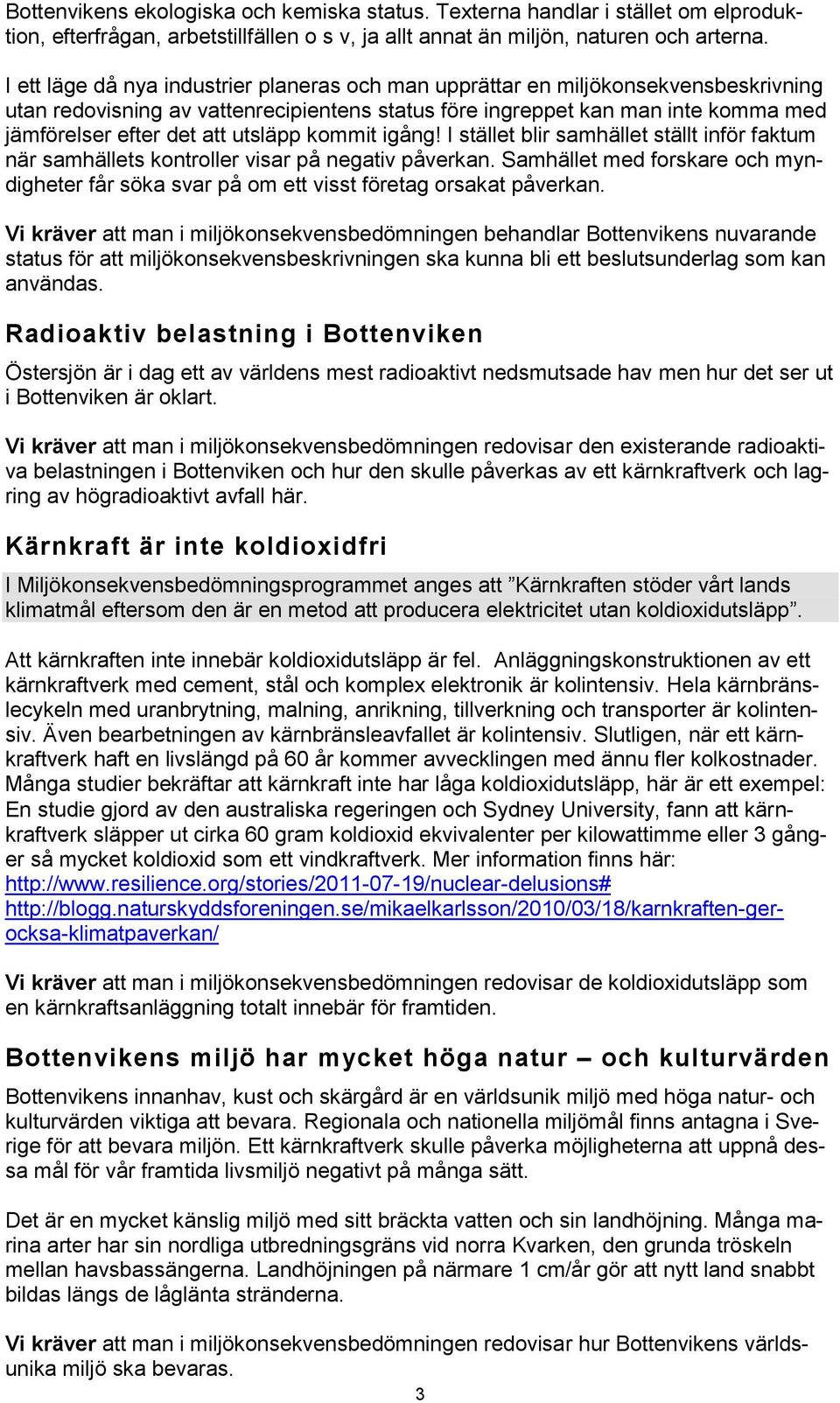 utsläpp kommit igång! I stället blir samhället ställt inför faktum när samhällets kontroller visar på negativ påverkan.