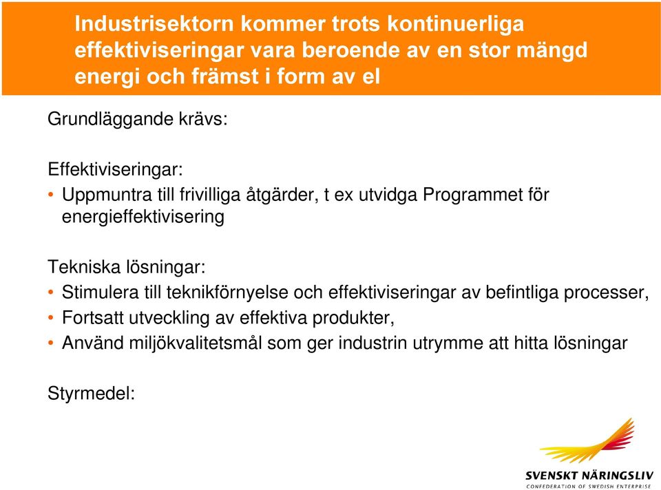 energieffektivisering Tekniska lösningar: Stimulera till teknikförnyelse och effektiviseringar av befintliga