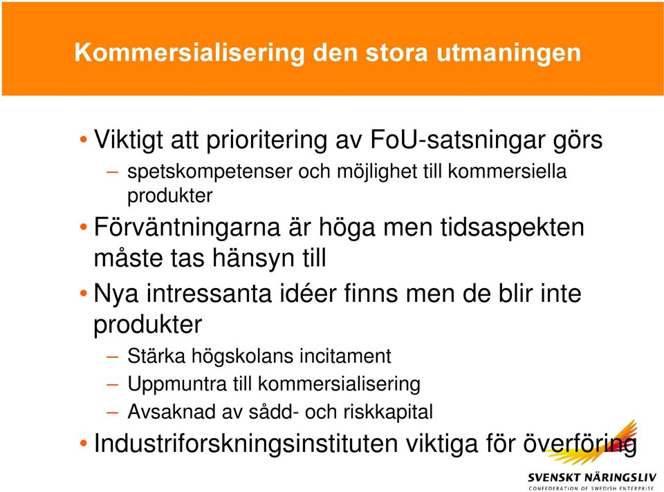 till Nya intressanta idéer finns men de blir inte produkter Stärka högskolans incitament Uppmuntra