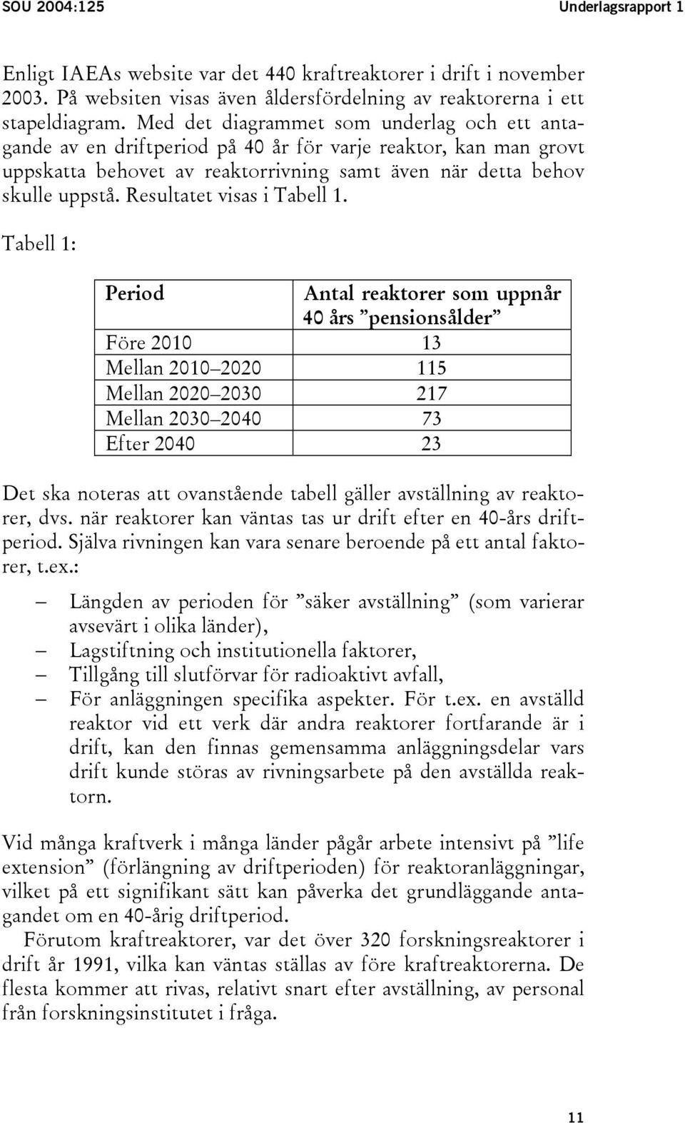 Resultatet visas i Tabell 1.