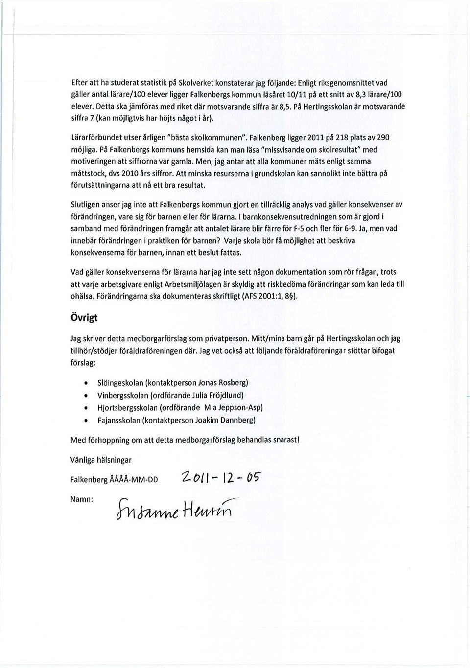 Falkenberg ligger 2011 på 218 plats av 290 möjliga. På s hemsida kan man läsa "missvisande om skolresultat" med motiveringen att siffrorna var gamla.