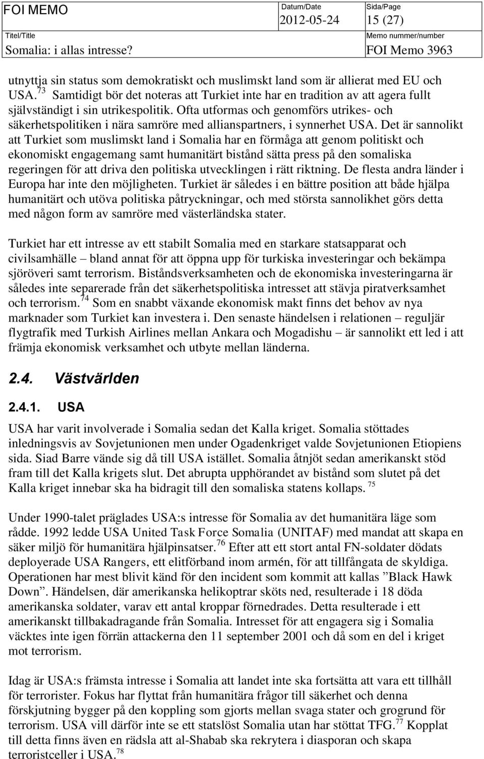 Ofta utformas och genomförs utrikes- och säkerhetspolitiken i nära samröre med allianspartners, i synnerhet USA.