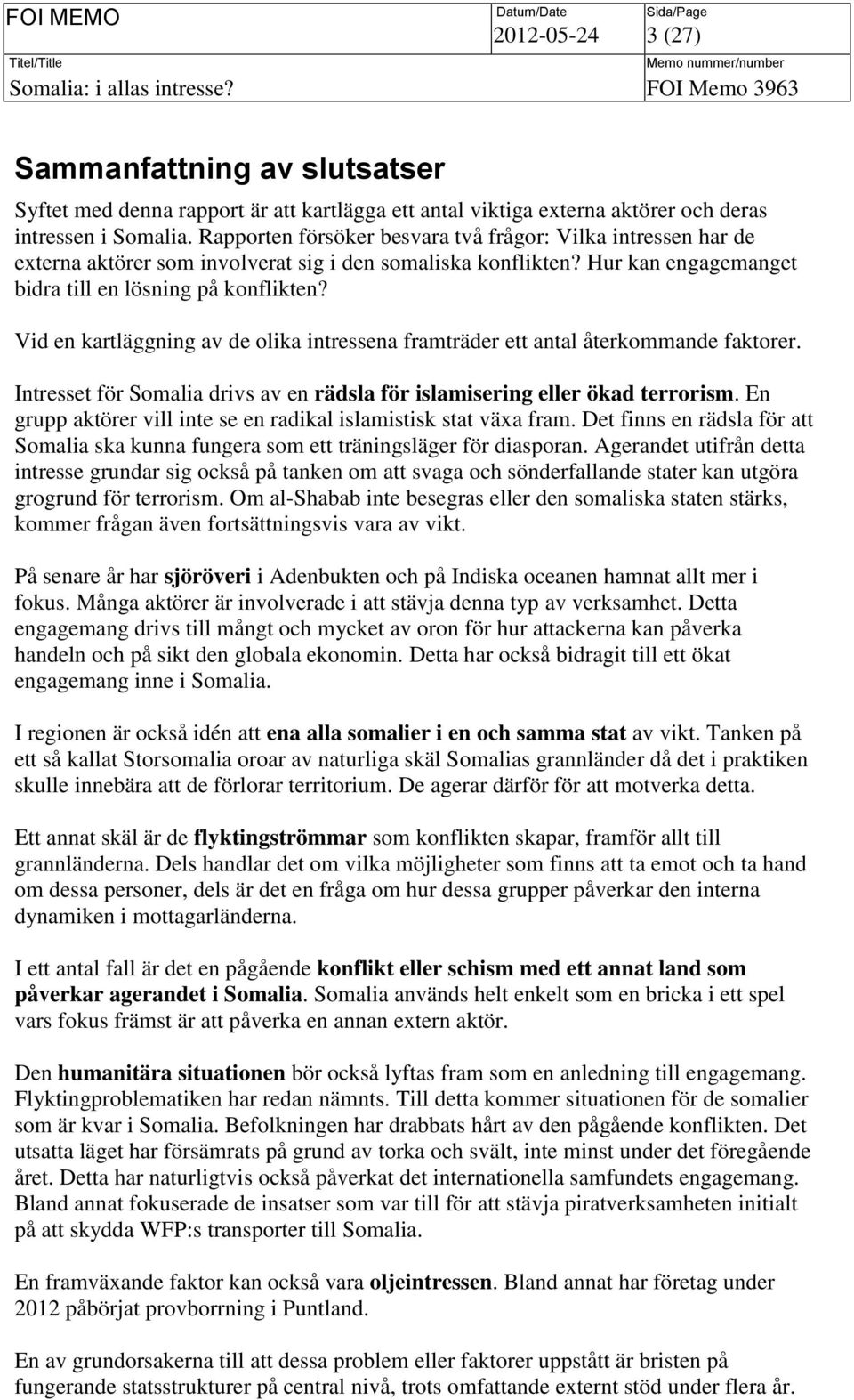 Vid en kartläggning av de olika intressena framträder ett antal återkommande faktorer. Intresset för Somalia drivs av en rädsla för islamisering eller ökad terrorism.