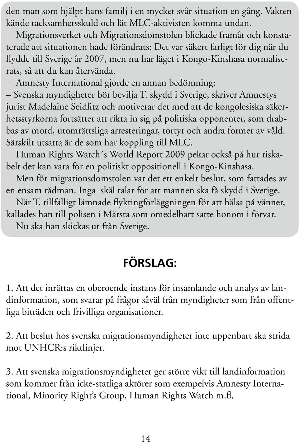 Kongo-Kinshasa normaliserats, så att du kan återvända. Amnesty International gjorde en annan bedömning: Svenska myndigheter bör bevilja T.