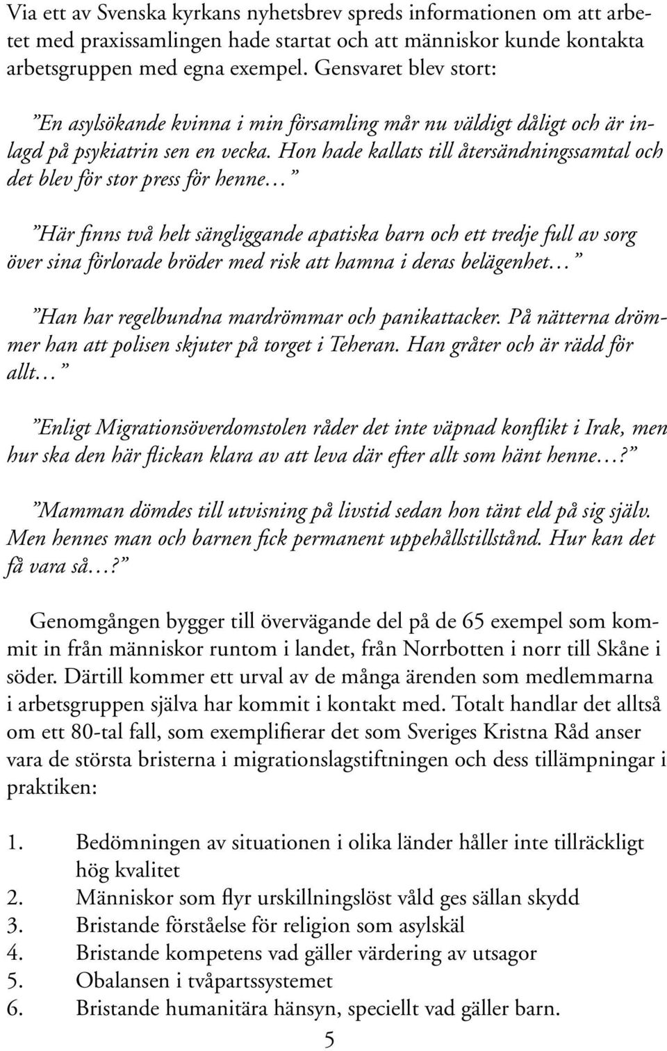 Hon hade kallats till återsändningssamtal och det blev för stor press för henne Här finns två helt sängliggande apatiska barn och ett tredje full av sorg över sina förlorade bröder med risk att hamna