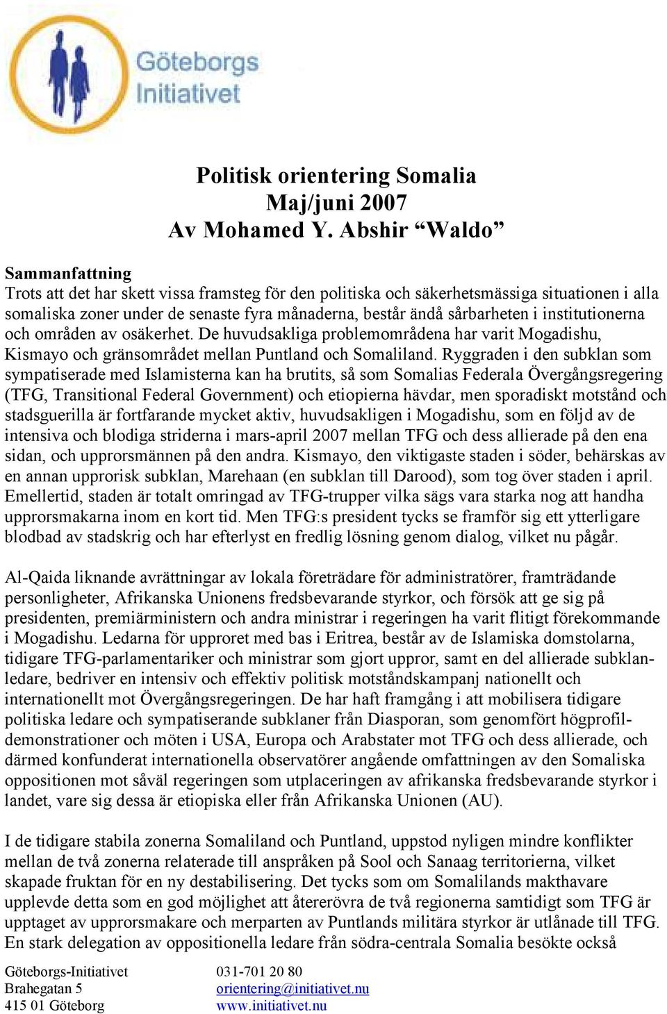 institutionerna och områden av osäkerhet. De huvudsakliga problemområdena har varit Mogadishu, Kismayo och gränsområdet mellan Puntland och Somaliland.