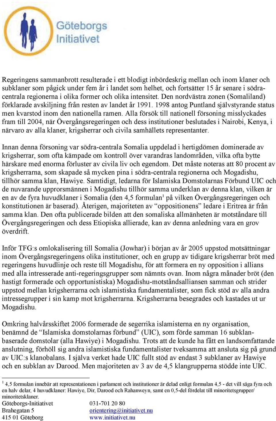 1998 antog Puntland självstyrande status men kvarstod inom den nationella ramen.