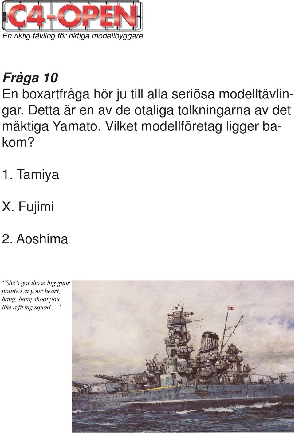 Vilket modellföretag ligger bakom? 1. Tamiya X. Fujimi 2.